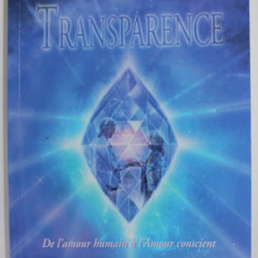 TRANSPARENCE , DE L AMOUR HUMAIN A L AMOUR CONSCIENT du REINE CLAIRE ET GAAL , 2003