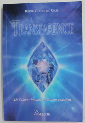 TRANSPARENCE , DE L AMOUR HUMAIN A L AMOUR CONSCIENT du REINE CLAIRE ET GAAL , 2003 foto