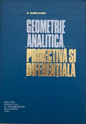 Geometrie analitica, proiectiva si diferentiala - N. Mihaileanu foto
