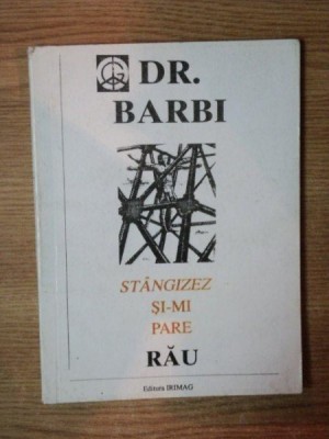 STANGIZEZ SI-MI PARE RAU. PAMFLETE POLITICE (I) de DR. BARBI 1994 foto