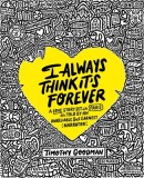 I Always Think It&#039;s Forever: A Love Story Set in Paris as Told by an Unreliable But Earnest Narrator