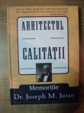 ARHITECTUL CALITATII - MEMORIILE DR. JOSEPH M. JURAN , 2006 * EDITIE CATONATA
