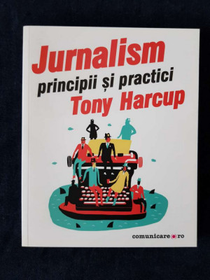 Jurnalism. Principii si practici &amp;ndash; Tony Harcup foto
