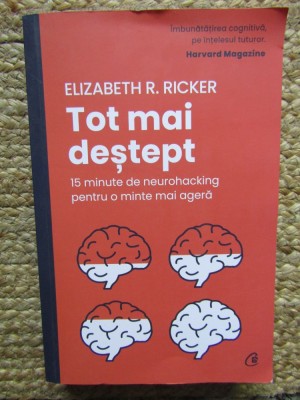 TOT MAI DESTEPT , 15 MINUTE DE NEUROHACKING PENTRU O MINTE MAI AGERA de ELIZABETH R. RICKER , 2023 foto