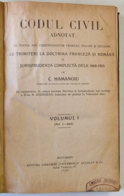 CODUL CIVIL ADNOTAT de C. HAMANGIU, VOLUMUL I (ART. 1-643), 1925, VOLUMUL I AL SERIEI foto