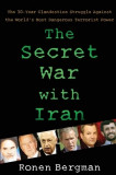 The Secret War with Iran: The 30-Year Clandestine Struggle Against the World&#039;s Most Dangerous Terrorist Power