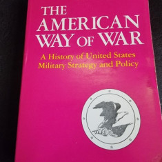 The american way of war, a history of United States Militasry Stategy and Policy - Russell F. Weigley (carte in limba engleza)