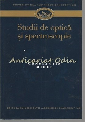 Studii De Optica Si Spectroscopie - Constantin Mihul