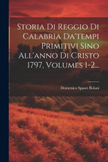 Storia Di Reggio Di Calabria Da&amp;#039;tempi Primitivi Sino All&amp;#039;anno Di Cristo 1797, Volumes 1-2... foto
