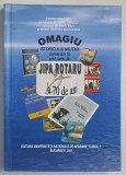 OMAGIU ISTORICULUI MILTAR JIPA ROTARU LA 70 DE ANI , editie coordonata de JANEL TANASE ... GABRIELA VASILESCU , 2011