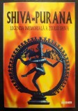 SHIVA-PURANA Legenda imemoriala a Zeului SHIVA 224 pag, cateva ilustratii. Spiritualitate Hindusa India 1995 Editura Deceneu Stare foarte buna