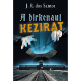 A birkenaui k&eacute;zirat - Jos&eacute; Rodrigues dos Santos