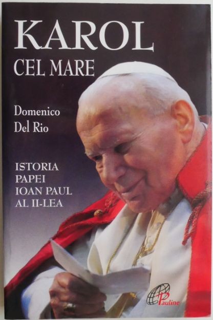 Karol cel Mare. Istoria Papei Ioan Paul al II-lea &ndash; Domenico Del Rio