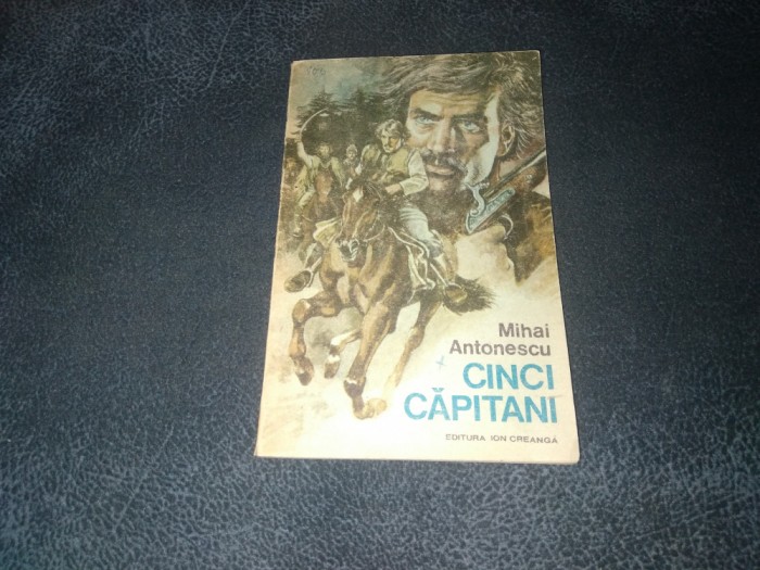 MIHAI ANTONESCU - CINCI CAPITANI