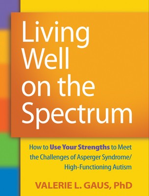 Living Well on the Spectrum: How to Use Your Strengths to Meet the Challenges of Asperger Syndrome/High-Functioning Autism foto