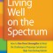 Living Well on the Spectrum: How to Use Your Strengths to Meet the Challenges of Asperger Syndrome/High-Functioning Autism