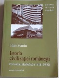 Istoria civilizatiei romanesti, perioada interbelica (1918-1940) - Ioan Scurtu, 2012, Alta editura