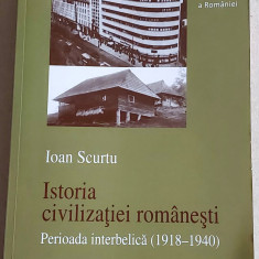 Istoria civilizatiei romanesti, perioada interbelica (1918-1940) - Ioan Scurtu