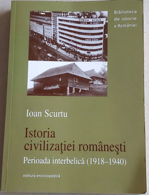 Istoria civilizatiei romanesti, perioada interbelica (1918-1940) - Ioan Scurtu foto