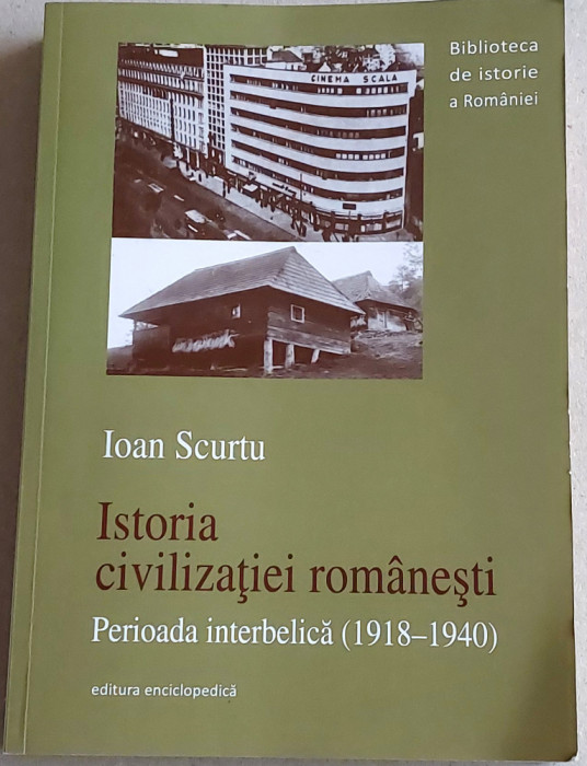 Istoria civilizatiei romanesti, perioada interbelica (1918-1940) - Ioan Scurtu