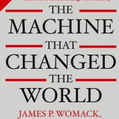 The Machine That Changed the World: The Story of Lean Production-- Toyota's Secret Weapon in the Global Car Wars That Is Now Revolutionizing World Ind