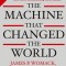 The Machine That Changed the World: The Story of Lean Production-- Toyota&#039;s Secret Weapon in the Global Car Wars That Is Now Revolutionizing World Ind