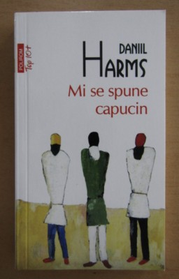Daniil Harms - Mi se spune capucin foto