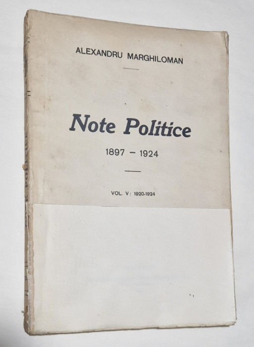 NOTE POLITICE - VOLUMUL 5 - 1897-1924 - ALEXANDRU MARGHILOMAN - 1927