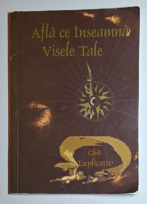 Află ce &amp;icirc;nseamnă visele tale &amp;ndash; Ghid explicativ, ISBN 973-99068-6-9 foto