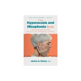 The Hyperacusis and Misophonia Book: When Everyday Sounds Are Too Loud, Distressing, or Painful