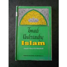 SAYYID ABUL A`LA MAUDUDI - TOWARDS UNDERSTANDING ISLAM (1993, limba engleza)