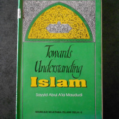 SAYYID ABUL A`LA MAUDUDI - TOWARDS UNDERSTANDING ISLAM (1993, limba engleza)