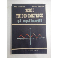 SERII TRIGONOMETRICE SI APLICATII - PAUL COCARLAN, MARCEL ROSCULET