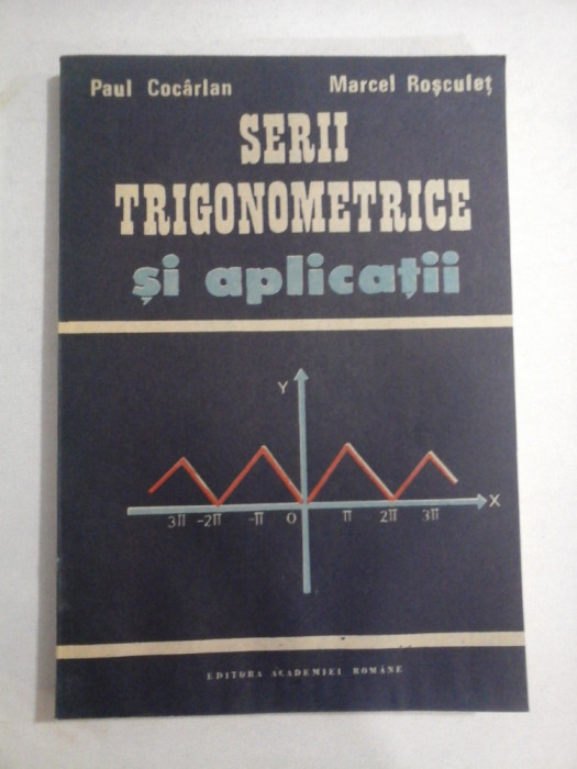 SERII TRIGONOMETRICE SI APLICATII - PAUL COCARLAN, MARCEL ROSCULET