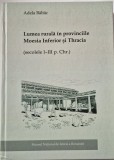 Adela Baltac - Lumea Rurala in Provinciile Moesia Inferior si Thracia ( sec I - III p. Chr. ) _ Ed. Renaissance, Bucuresti, 2011