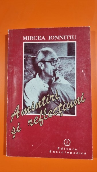 Amintiri si reflectiuni - Mircea Ionnitiu