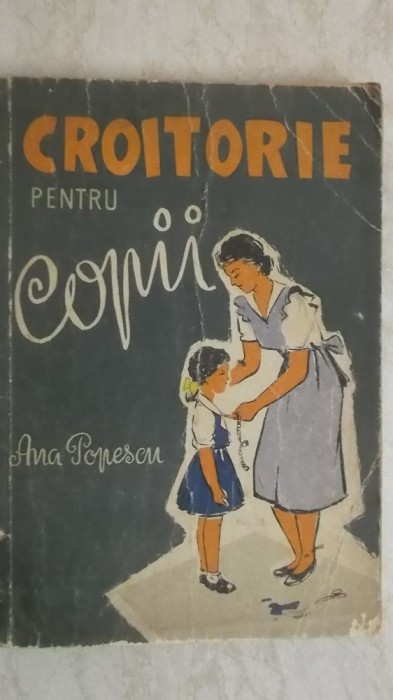 Ana Popescu - Croitorie pentru copii (vezi detalii pentru livrare in tara)