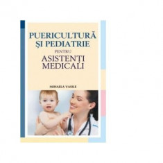 Puericultura si pediatrie pentru asistenti medicali - Mihaela Vasile