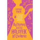 Botr&aacute;nyos &eacute;letű h&ouml;lgyek k&eacute;zik&ouml;nyve - Sophie Irwin