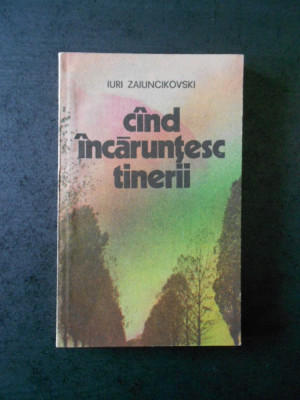 IURI ZAIUNCIKOSKI - CAND INCARUNTESC TINERII foto