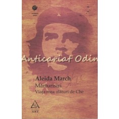 Marturisiri. Viata Mea Alaturi De Che - Aleida March