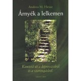&Aacute;rny&eacute;k a lelkemen - Kivezető &uacute;t a depresszi&oacute;b&oacute;l &eacute;s a szorong&aacute;sb&oacute;l - Kivezető &uacute;t a depresszi&oacute;b&oacute;l &eacute;s a szorong&aacute;sb&oacute;l - Andrea M. Hesse