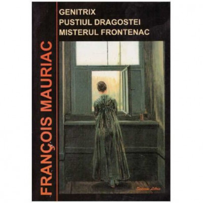 Francois Mauriac - Genitrix. Pustiul Dragostei. Misterul Frontenac - 125557 foto