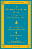 The Flower Adornment Sutra - Volume Three: An Annotated Translation of the Avata&amp;#7747;saka Sutra with A Commentarial Synopsis of the Flower Adornment