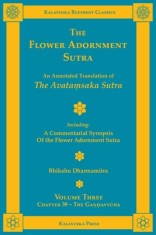 The Flower Adornment Sutra - Volume Three: An Annotated Translation of the Avata&amp;#7747;saka Sutra with A Commentarial Synopsis of the Flower Adornment