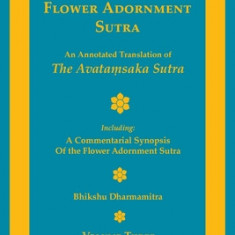 The Flower Adornment Sutra - Volume Three: An Annotated Translation of the Avata&#7747;saka Sutra with A Commentarial Synopsis of the Flower Adornment
