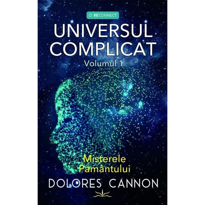 Universul Complicat. Volumul 1: Misterele Pamantului, Dolores Cannon