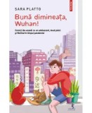 Cumpara ieftin Buna dimineata, Wuhan!/Sara Platto