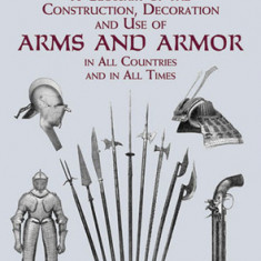 A Glossary of the Construction, Decoration and Use of Arms and Armor: In All Countries and in All Times