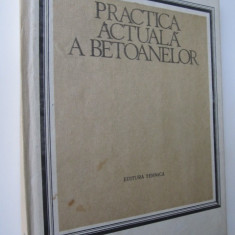 Practica actuala a betoanelor - Ion Ionescu , Traian Ispas